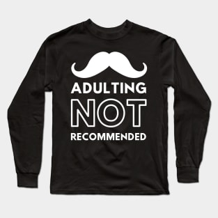 Mustache Adulting Not Recommended Long Sleeve T-Shirt